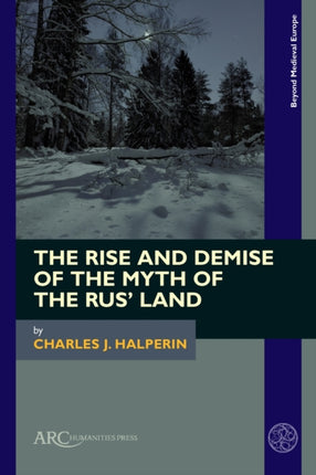 The Rise and Demise of the Myth of the Rus Land