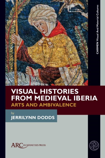 Visual Histories from Medieval Iberia  Arts and Ambivalence