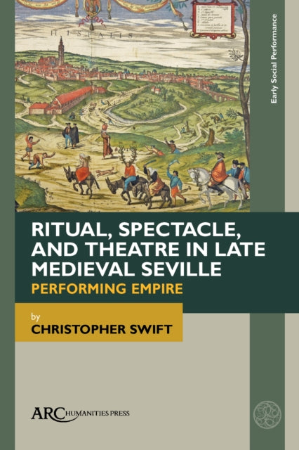 Ritual Spectacle and Theatre in Late Medieval Seville