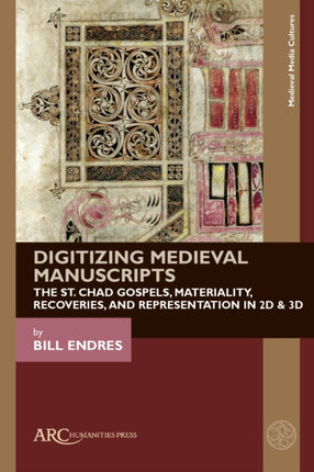 Digitizing Medieval Manuscripts  The St. Chad Gospels Materiality Recoveries and Representation in 2D  3D