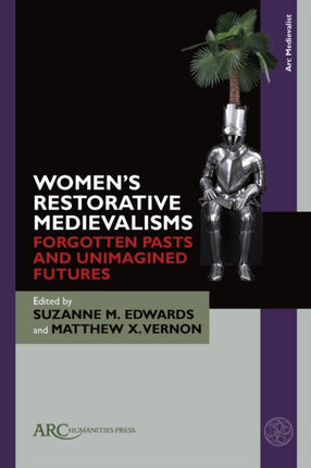 Womens Restorative Medievalisms  Forgotten Pasts