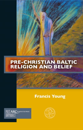 PreChristian Baltic Religion and Belief
