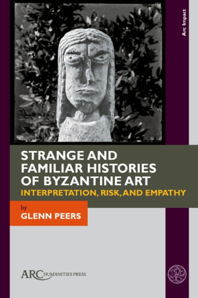 The Strange and Familiar History of Byzantine Ar  Interpretation Risk and Empathy