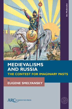 Medievalisms and Russia  The Contest for Imaginary Pasts