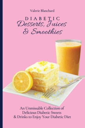 Diabetic Desserts, Juices & Smoothies: An