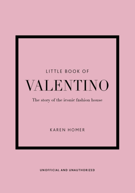 Little Book of Valentino: The story of the iconic fashion house