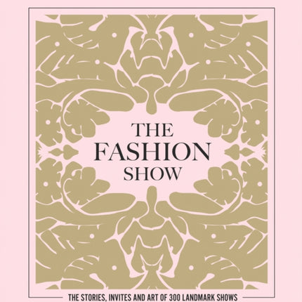 The Fashion Show: The stories, invites and art of 300 landmark shows