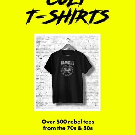 Cult T-Shirts: Over 500 rebel tees from the 70s