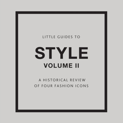 Little Guides to Style II: A Historical Review of Four Fashion Icons