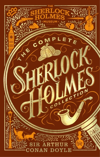 The Complete Sherlock Holmes Collection: An Official Sherlock Holmes Museum Product