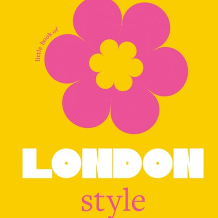 The Little Book of London Style: The fashion story of the iconic city