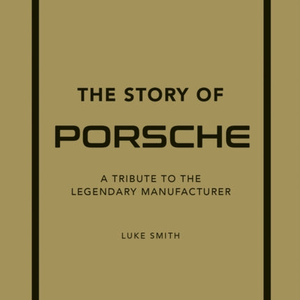 The Story of Porsche: A Tribute to the Legendary Manufacturer