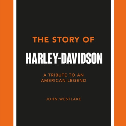 The Story of Harley-Davidson: A Tribute to an American Icon