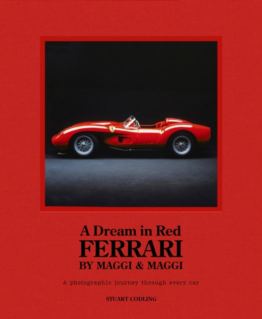 A Dream in Red - Ferrari by Maggi & Maggi: A photographic journey through the finest cars ever made