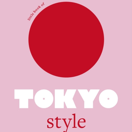 Little Book of Tokyo Style: The Fashion History of the Iconic City