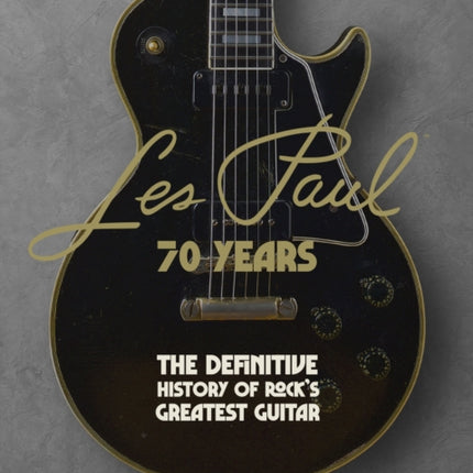 Les Paul - 70 Years: The definitive history of rock's greatest guitar