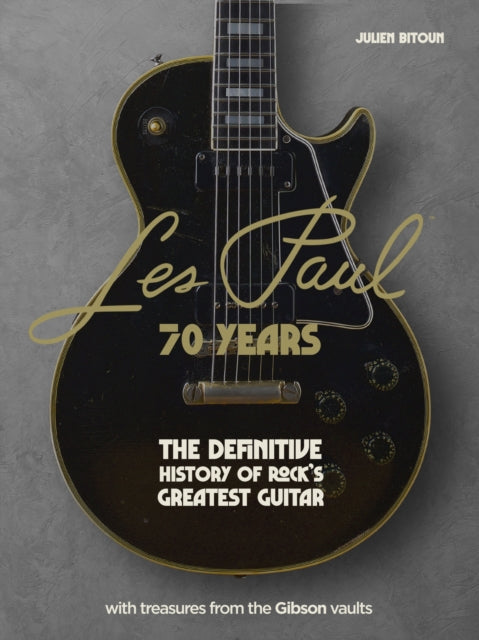 Les Paul - 70 Years: The definitive history of rock's greatest guitar