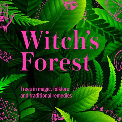 Kew - Witch's Forest: Trees in magic, folklore and traditional remedies