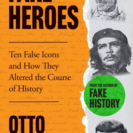 Fake Heroes: Ten False Icons and How they Altered the Course of History