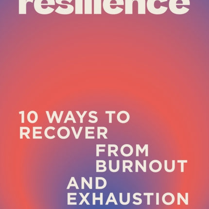 Resilience: 10 ways to recover from burnout and