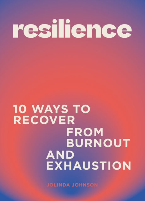 Resilience: 10 ways to recover from burnout and