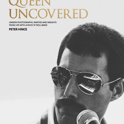 Queen Uncovered: Unseen photographs, rarities and insights from life with a rock 'n' roll band