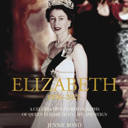 Elizabeth: A Celebration in Photographs of the Queen's Life and Reign