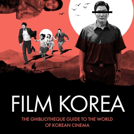 Ghibliotheque Film Korea: The essential guide to the wonderful world of Korean cinema