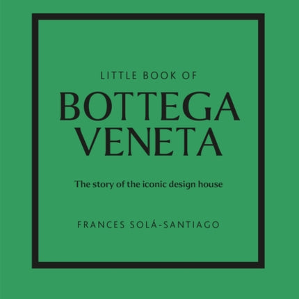 Little Book of Bottega Veneta: The story of the iconic fashion house