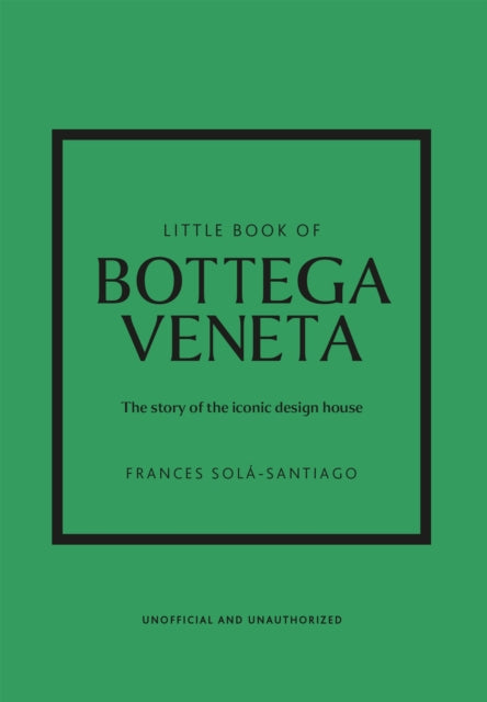 Little Book of Bottega Veneta: The story of the iconic fashion house