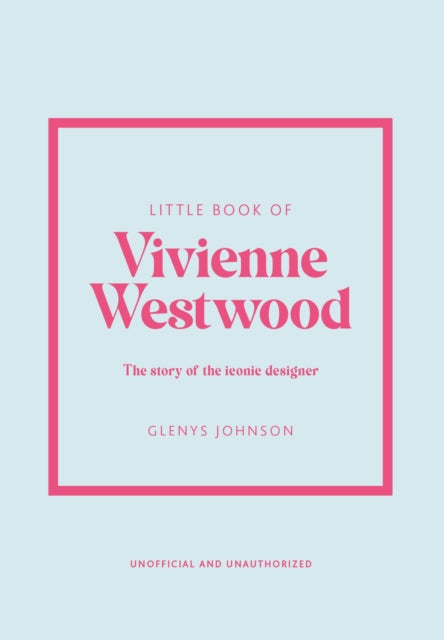 Little Book of Vivienne Westwood: The story of the iconic fashion house