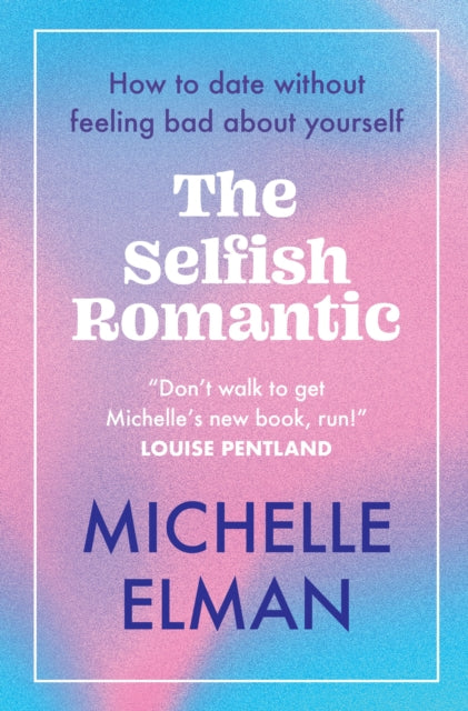 The Selfish Romantic: How to date without feeling bad about yourself