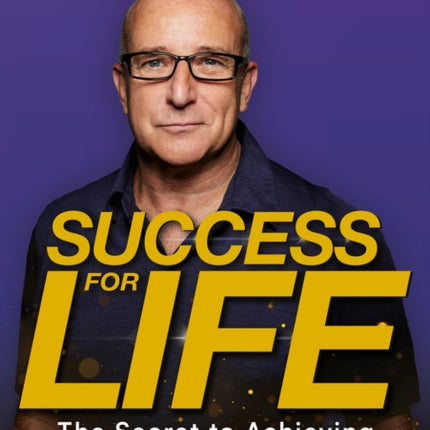 Success For Life: The Secret to Achieving Your True Potential