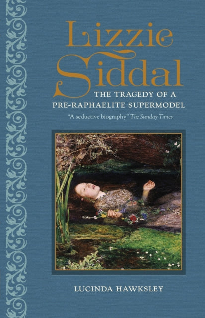 Lizzie Siddal: The Tragedy of a Pre-Raphaelite Supermodel