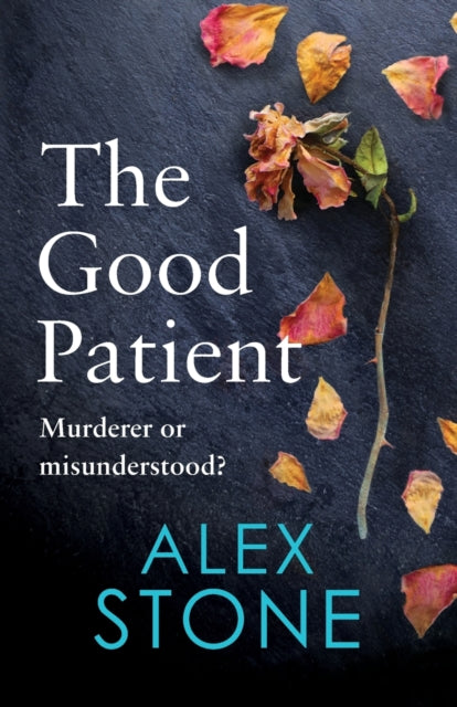 The Good Patient: The unputdownable psychological thriller from bestseller Alex Stone