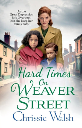 Hard Times on Weaver Street: A gritty, heartbreaking historical saga from Chrissie Walsh