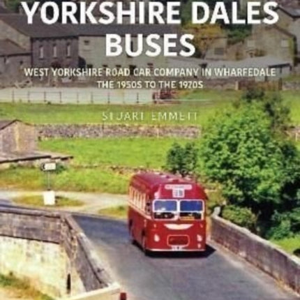 Yorkshire Dales Buses: West Yorkshire Road Car Company in Wharfedale: The 1950s to 1970s