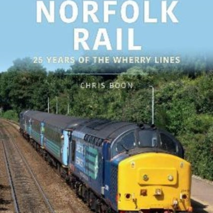 Norfolk Rail: 25 Years of the Wherry Lines