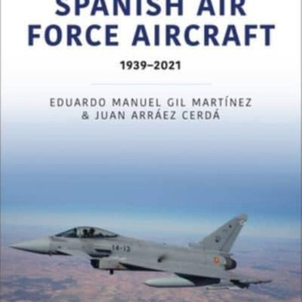 Spanish Air Force Aircraft: 1939-2021