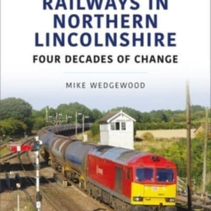 Railways in Northern Lincolnshire: Four Decades of Change