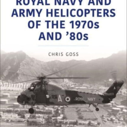 Royal Navy and Army Helicopters of the 1970s and '80s