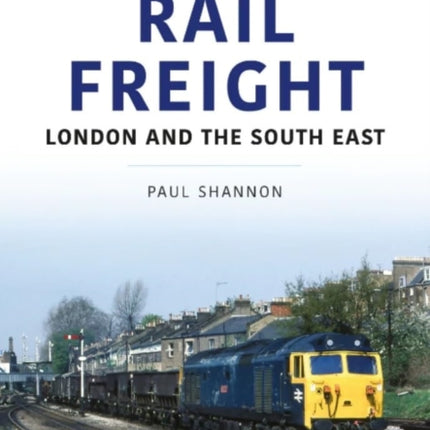 Rail Freight: London and the South East