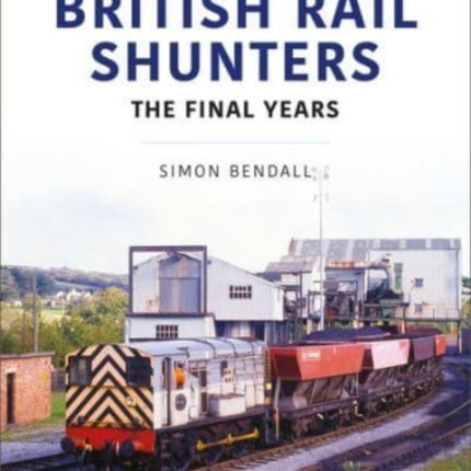 British Rail Shunters: The Final Years