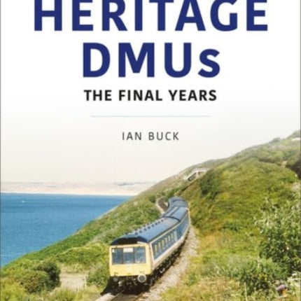Heritage DMUs: The Final Years