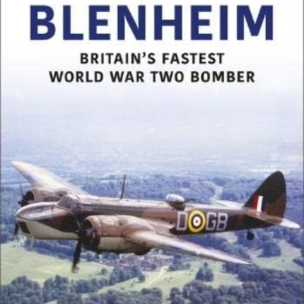 Blenheim: Britain's Fastest World War Two Bomber