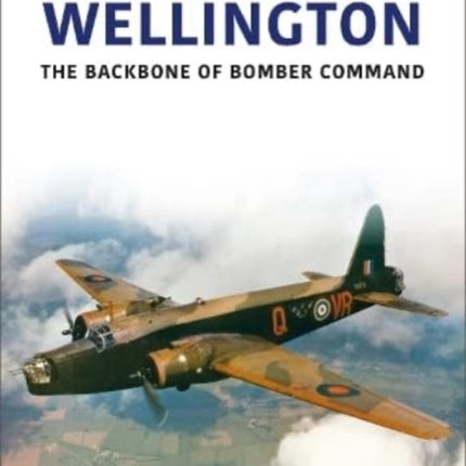 Wellington: The Backbone of Bomber Command
