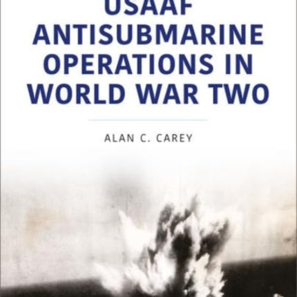 USAAF Antisubmarine Operations in WWII