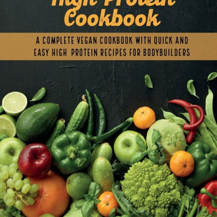 Plant-Based High- Protein Cookbook: A Complete