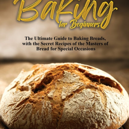 Bread Baking for Beginners The Ultimate Guide to
