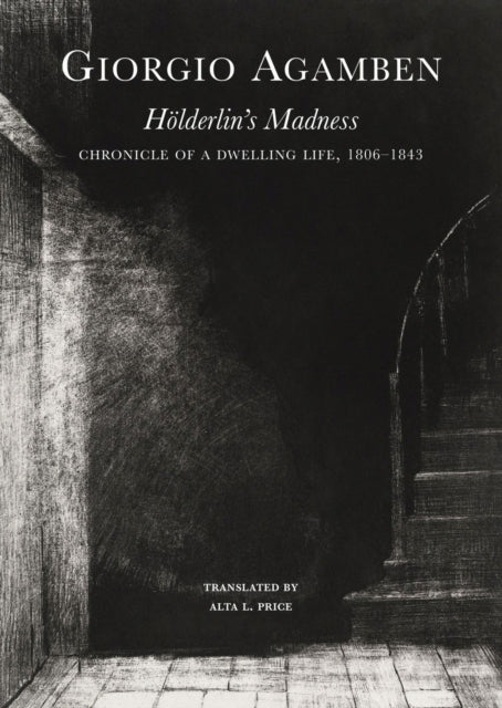 Hölderlin′s Madness – Chronicle of a Dwelling Life, 1806–1843